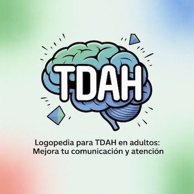 Logopedia para TDAH en Adultos: Mejora tu Comunicación y Atención