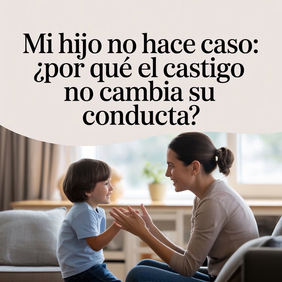 Mi hijo no hace caso: ¿Por qué el castigo no cambia su conducta?