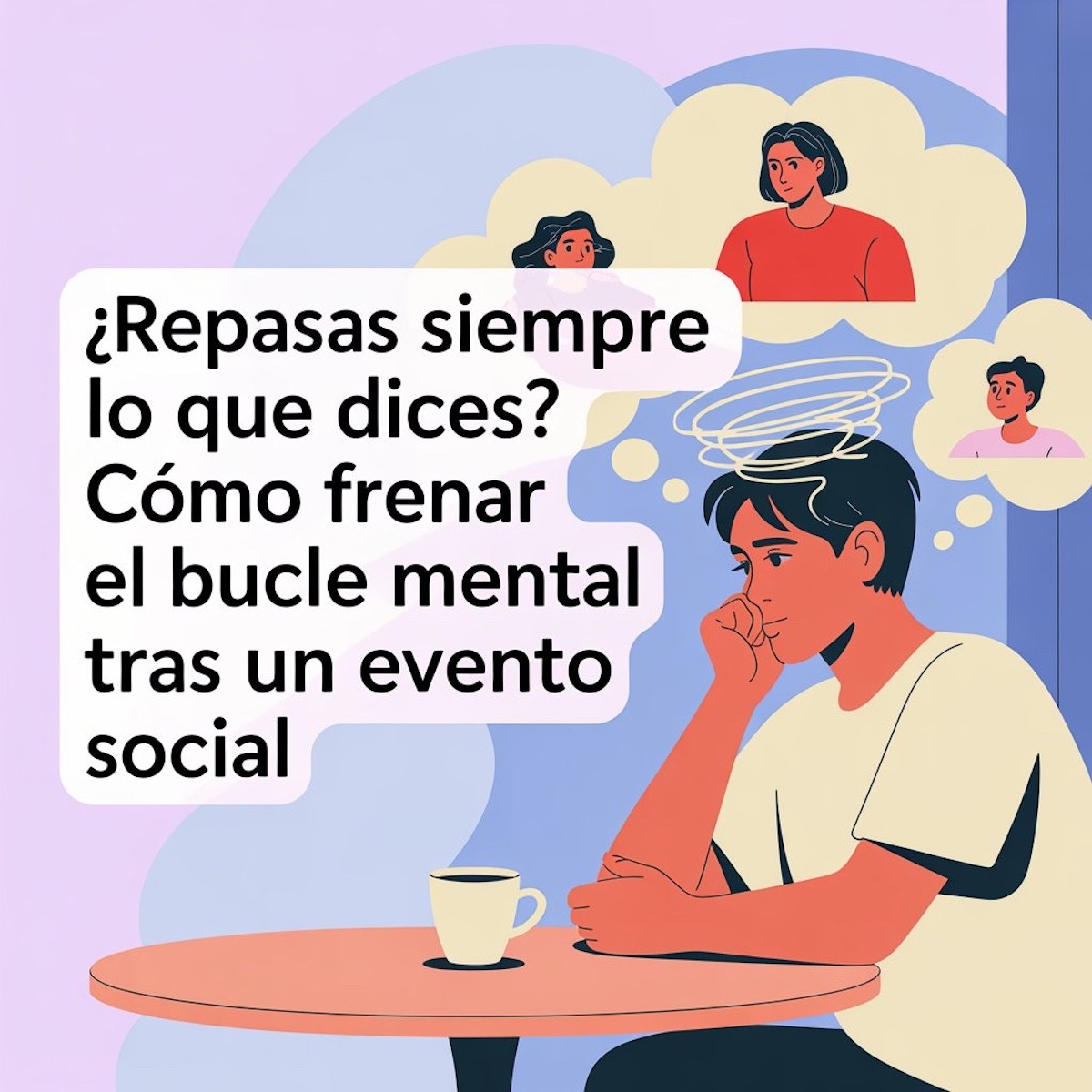 ¿Repasas siempre lo que dices? Cómo frenar el bucle mental tras un evento social