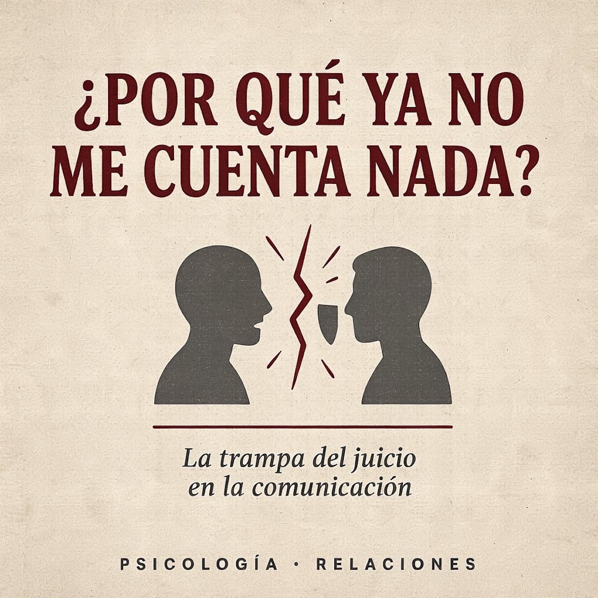 ¿Por qué ya no me cuenta nada? La trampa del juicio en la comunicación